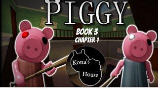 Piggy [Book 3] Chapter 1:- Kona's House