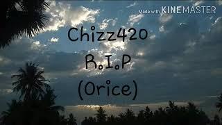 Chizz420  R.I.P  (Orice)