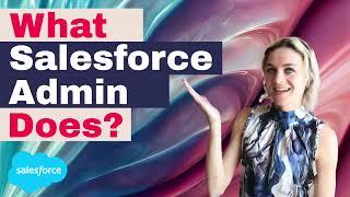 What is a Salesforce Administrator? AND What Does a Salesforce Admin Do?