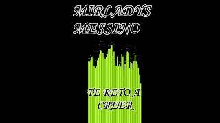 TE RETO A CREER ------ MIRLADYS MESSINO