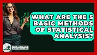 What Are The 5 Basic Methods Of Statistical Analysis? - The Friendly Statistician