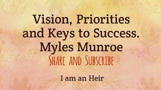 Vision , Priorities , Keys to Success  By  Myles Munroe