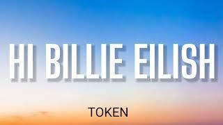 TOKEN - HI BILLIE EILISH ( LYRICS )