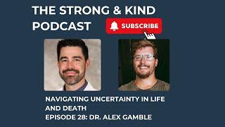 Navigating Uncertainty in Life and Death with Dr. Alex Gamble