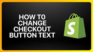 How To Change Checkout Button Text In Shopify Tutorial