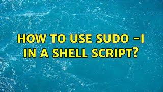 How to use sudo -i in a shell script? (2 Solutions!!)