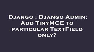 Django : Django Admin: Add TinyMCE to particular TextField only?