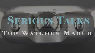 SeriousWatches - SeriousTalks: Top Watches of March