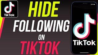 How to Hide Following List on TikTok