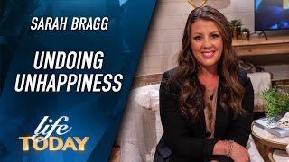 Sarah Bragg: Undoing Unhappiness (LIFE Today)