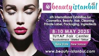 6th BEAUTYISTANBUL Exhibition, 8-10 May 2025, TUYAP FAIR CENTER-Istanbul-Türkiye