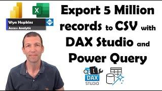 Export Power Query Tables to CSV using DAX Studio.  Even 5 Million records!