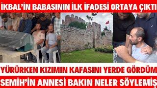 SEMİH ÇELİK ANNESİ İKBAL UZUNER'İN BABASI İLK KEZ KONUŞTU İFADESİNDE HERŞEYİ ANLATTI SEDA SAYAN