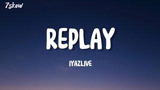 IYAZLIVE - Replay _ ( Lyrics )