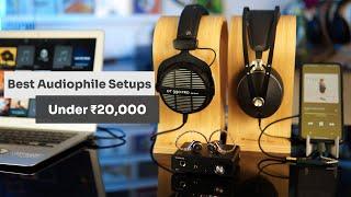 Best Headphone Setups for Audiophiles Under Rs. 20,000 (Including DAC + AMP + Headphone)