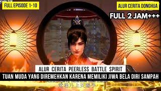 BERPURA PURA LEMAH SEPERTI SAMPAH TAPI DIA ASLINYA DEWA PERANG - DONGHUA PEERLESS BATTLE SPIRIT