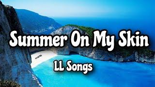 Summer On My Skin (Lyric Video) | Reggae Trap Greek Island Vibes 2025 ️ - LL Songs