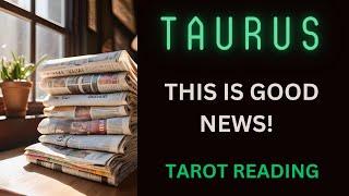 TAURUS ~ THIS IS GOOD NEWS ~ #TAROT #READING