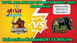 LIVE:PALANI TUSKERS vs KURUKSHETRA WARRIORS | YUVA ALL STARS  CHAMPIONSHIP HARIDWAR -2025