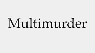 How to Pronounce Multimurder