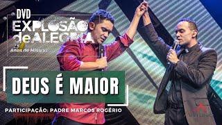 ANTONIO ALVES - DEUS É MAIOR - DVD EXPLOSÃO DE ALEGRIA - PARTICIPAÇÃO: PADRE MARCOS ROGÉRIO