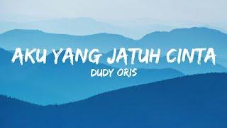 Dudy Oris - Aku Yang Jatuh Cinta(Lyrics)