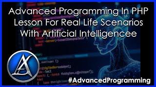 Advanced Programming In Php Lesson For Real Life Scenarios With Artificial Intelligence