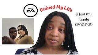 How EA Ruined My Life & Cost My Family Over 500k USD