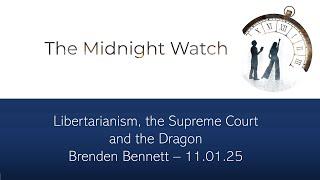 Brenden Bennett - Libertarianism, the Supreme Court and the Dragon - 11.01.25