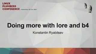 Doing more with lore and b4 - Konstantin Ryabitsev