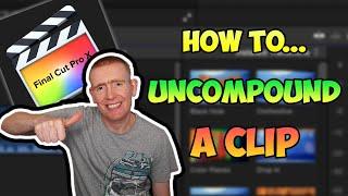 How To UN-COMPOUND A Clip In Final Cut Pro X // Simple Shortcut!!