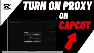 How to Turn On Proxy Mode in CapCut PC - Quick & Easy