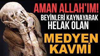 AMAN ALLAH'IM! BEYİNLERİ KAYNAYARAK HELAK OLAN MEDYEN KAVMİ