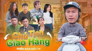 CHỦ TỊCH GIAO HÀNG | Đại Học Du Ký Phần 471 | Phim Hài Sinh Viên Hay Nhất Gãy TV