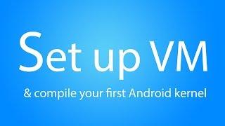Set up VM and compile your first kernel