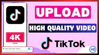 How To Upload High Quality Video On TikTok | Post HD Quality Video On TikTok