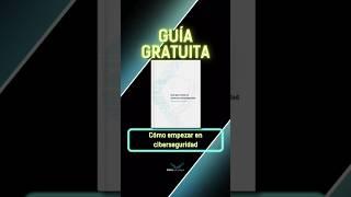 GUÍA GRATUITA: Cómo EMPEZAR en CIBERSEGURIDAD en 2023 #ciberseguridad