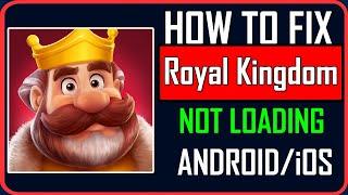 Fix Royal Kingdom Not Loading/Stuck on Loading Screen on Android/iOS