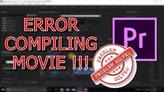 How to FIX ERROR COMPILING MOVIE /Adobe Premiere Pro