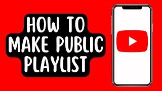 How to Make YouTube Playlist Public