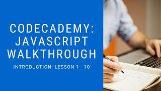 Codecademy: "Learn Javascript" Walkthrough | Introduction: 1 - 10