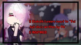 ‌|| Diabolik Lovers react to "Yui but she's written by Me" || INSPIRED