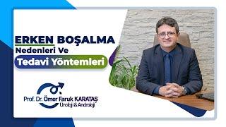 Erken Boşalma Nedenleri ve Tedavi Yöntemleri ? -Prof. Dr. Ömer Faruk Karataş