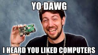 I put a computer in my computer
