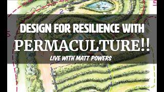 Design for Resilience with Permaculture with Matt Powers