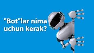 "Bot"lar nima uchun kerak?