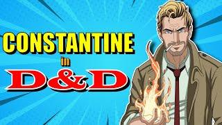 How to build CONSTANTINE in Dungeons and Dragons