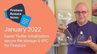 Jan 2022: Flutter initialization, secure file storage & VPC for Firestore