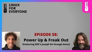 Episode 58: Power Up & Freak Out | The Linux For Everyone Podcast