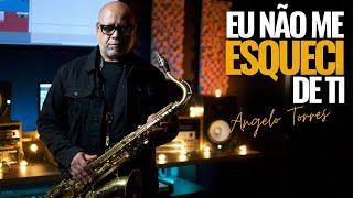 Angelo Torres - EU NÃO ME ESQUECI DE TI - (Prisma Brasil) INSTRUMENTAL sax cover